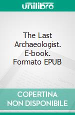 The Last Archaeologist. E-book. Formato EPUB