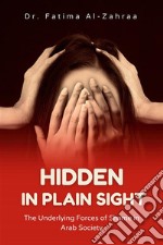 Hidden in Plain SightThe Underlying Forces of Shame in Arab Society. E-book. Formato EPUB