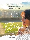 Elaisa, storia di una donna ritrovataIstruzioni per vivere la relazione migliore della tua vita: quella con te stessa. E-book. Formato EPUB ebook di Gloria Chiarini