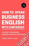 How to Speak Business English with ConfidenceA Guide to Boosting Business English Proficiency. E-book. Formato EPUB ebook