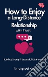 How to Enjoy a Long-Distance Relationship with TrustBuilding Strong &amp; Successful Relationships. E-book. Formato EPUB ebook