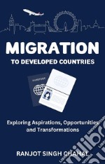 Migration to Developed CountriesExploring Aspirations, Opportunities, and Transformations. E-book. Formato EPUB ebook