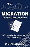 Migration to Developed CountriesExploring Aspirations, Opportunities, and Transformations. E-book. Formato EPUB ebook