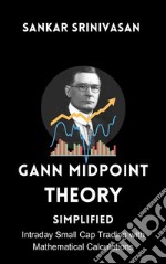 Gann Midpoint Theory : Simplifiedfor intraday small cap trading. E-book. Formato EPUB ebook