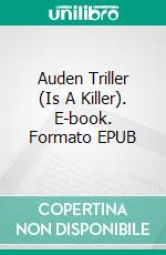 Auden Triller (Is A Killer). E-book. Formato EPUB ebook