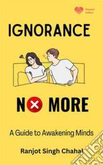 Ignorance No MoreA Guide to Awakening Minds. E-book. Formato EPUB ebook di Ranjot Singh Chahal