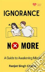 Ignorance No MoreA Guide to Awakening Minds. E-book. Formato EPUB ebook