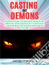 Casting Out Demons By Fire: Prayers For Overcoming Spirit Of Darkness, Breaking Demonic Curses And Commanding Favors &amp; Breakthrough In Your Life. E-book. Formato EPUB ebook