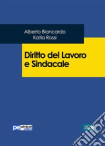 Diritto del lavoro e sindacale. E-book. Formato EPUB ebook di Alberto Biancardo