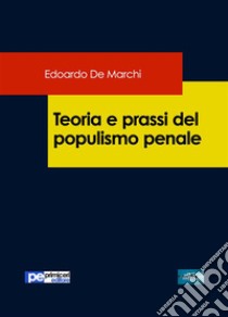 Teoria e prassi del populismo penale. E-book. Formato EPUB ebook di Edoardo De Marchi