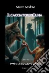 Il Cacciatore di LunaMeji e la liberazione dei lupi. E-book. Formato EPUB ebook