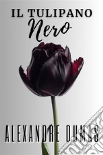 Il tulipano neroinclude Biografia / analisi del Romanzo. E-book. Formato EPUB ebook