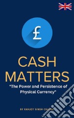 Cash Matters: The Power and Persistence of Physical Currency. E-book. Formato EPUB ebook