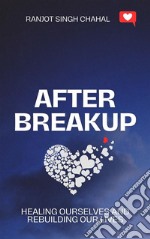 After Breakup: Healing Ourselves and Rebuilding Our Lives. E-book. Formato EPUB ebook