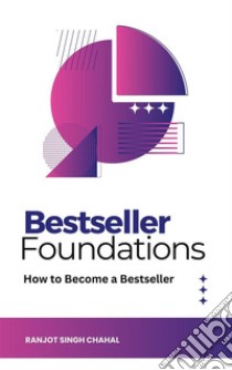 Bestseller Foundations: How to Become a Bestseller. E-book. Formato EPUB ebook di Ranjot Singh Chahal