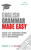 English Grammar Made EasyHow to Understand English Grammar as a Beginner. E-book. Formato EPUB ebook