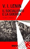 Il socialismo e la guerraEdizione completa di note. E-book. Formato EPUB ebook di Vladimir Lenin