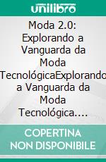 Moda 2.0: Explorando a Vanguarda da Moda TecnológicaExplorando a Vanguarda da Moda Tecnológica. E-book. Formato EPUB ebook di Company Debora