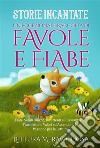 Storie Incantate Un'Eccezionale Raccolta di Favole e Fiabe.Fiabe Serali Uniche, Divertenti e Rilassanti che Trasmettono Valori ed Accendono la Passione per la Lettura. E-book. Formato EPUB ebook di Meravigliosa Lettura