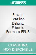 Frozen Brazilian Delight. E-book. Formato EPUB ebook