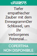 Tiefer empathischer Zauber mit dem EnneagrammDer Schlüssel, um Ihr verborgenes Potenzial freizusetzen und glückliche und erfüllende Beziehungen aufzubauen. E-book. Formato EPUB ebook di Calogero Mancuso