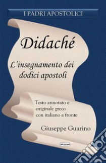 DidachéL'insegnamento dei dodici apostoli. E-book. Formato EPUB ebook di Giuseppe Guarino