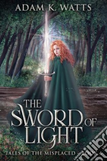 The Sword of Light. E-book. Formato EPUB ebook di Adam K. Watts