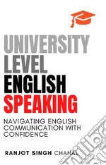 University Level English SpeakingNavigating English Communication with Confidence. E-book. Formato EPUB ebook