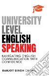 University Level English SpeakingNavigating English Communication with Confidence. E-book. Formato EPUB ebook