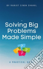 Solving Big Problems Made SimpleA Practical Guide. E-book. Formato EPUB ebook