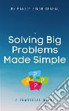 Solving Big Problems Made SimpleA Practical Guide. E-book. Formato EPUB ebook