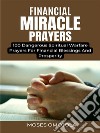 Financial Miracle Prayers: 100 Dangerous Spiritual Warfare Prayers For Financial Blessings And Prosperity. E-book. Formato EPUB ebook