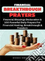 Financial Breakthrough Prayers: Financial Blessings Declaration &amp; 100 Powerful Daily Prayers For Financial Healing, Breakthrough &amp; Freedom. E-book. Formato EPUB ebook