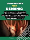 Deliverance From Demonic, Evil, Covenants And Curses: Self Deliverance, Inner Healing And Deliverance &amp; 85 Powerful Prayers And Declaration For Favors And Breakthrough In Your Life. E-book. Formato EPUB ebook