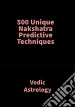 500 Unique Nakshatra Predictive TechniquesVedic Astrology. E-book. Formato PDF