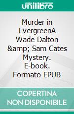 Murder in EvergreenA Wade Dalton & Sam Cates Mystery. E-book. Formato EPUB ebook di Jim Riley