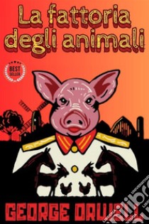La fattoria degli animaliedizione integrale , include Biografia / Analisi del Romanzo / Sinossi. E-book. Formato EPUB ebook di George Orwell