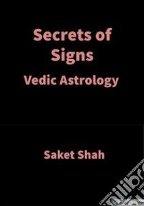 Secrets of SignsVedic Astrology. E-book. Formato EPUB ebook di Saket Shah