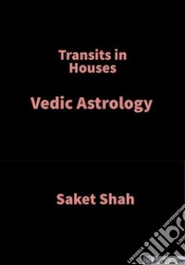 Transits in HousesVedic Astrology. E-book. Formato EPUB ebook di Saket Shah