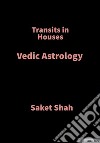 Transits in HousesVedic Astrology. E-book. Formato EPUB ebook