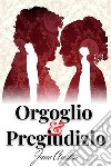 Orgoglio e Pregiudizioedizione integrale , include Biografia / Analisi del Romanzo. E-book. Formato EPUB ebook