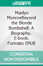 Marilyn MonroeBeyond the Blonde Bombshell: A Biography. E-book. Formato EPUB ebook di Tina Evans