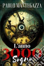 L&apos;Anno 3000 - Sognoinclude Biografia / analisi del Romanzo. E-book. Formato EPUB ebook