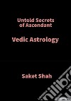 Untold Secrets of AscendantVedic Astrology. E-book. Formato EPUB ebook