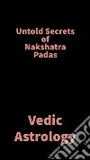 Untold Secrets of Nakshatra PadasVedic Astrology. E-book. Formato EPUB ebook