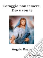 Coraggio non temere, Dio è con te. E-book. Formato EPUB ebook