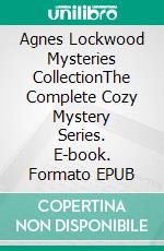 Agnes Lockwood Mysteries CollectionThe Complete Cozy Mystery Series. E-book. Formato EPUB ebook di Eileen Thornton