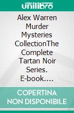 Alex Warren Murder Mysteries CollectionThe Complete Tartan Noir Series. E-book. Formato EPUB ebook di Abrams Zach