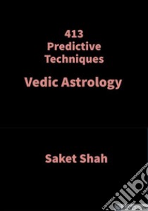 413 Predictive TechniquesVedic Astrology. E-book. Formato EPUB ebook di SAKET SHAH