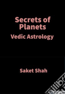 Secrets of PlanetsVedic Astrology. E-book. Formato EPUB ebook di Saket Shah